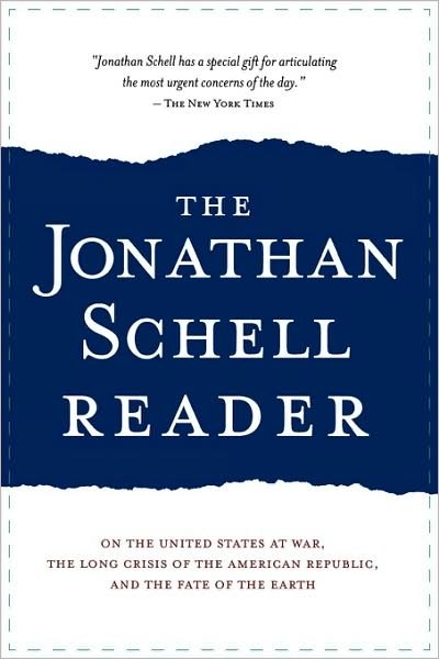 Cover for Jonathan Schell · The Jonathan Schell Reader: on the United States at War, the Long Crisis of the American Republic, and the Fate of the Earth (Taschenbuch) [First Trade Paper edition] (2004)