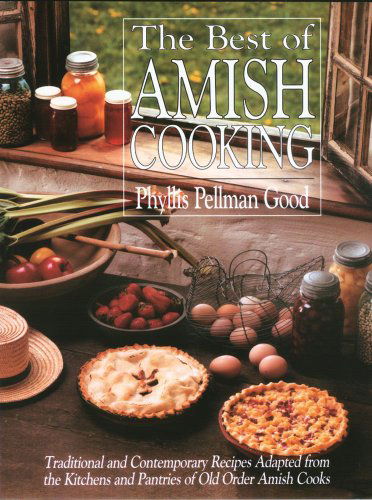 Best of Amish Cooking: Traditional And Contemporary Recipes Adapted From The Kitchens And Pantries Of O - Phyllis Good - Books - Good Books - 9781561484072 - December 1, 1969