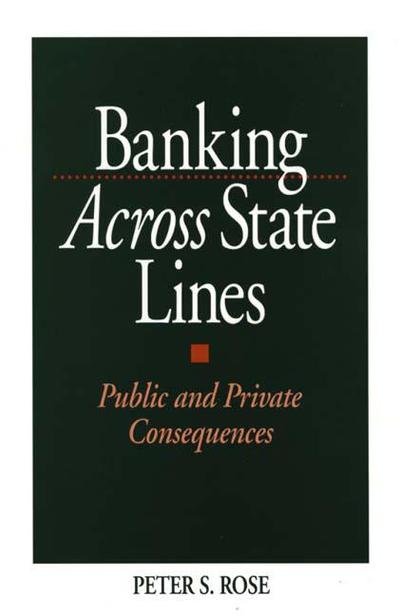 Cover for Peter Rose · Banking Across State Lines: Public and Private Consequences (Gebundenes Buch) (1997)