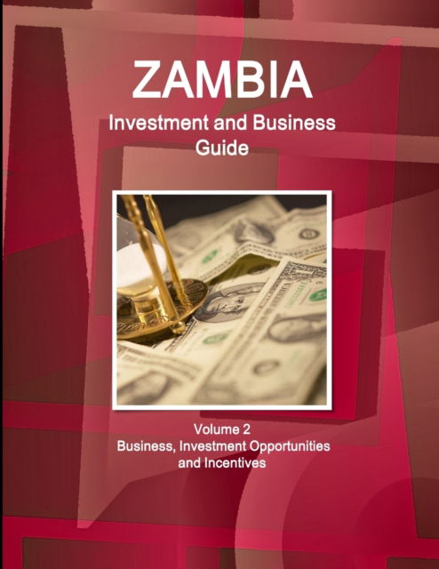 Cover for Inc Ibp · Zambia Investment and Business Guide Volume 2 Business, Investment Opportunities and Incentives (Paperback Book) (2016)