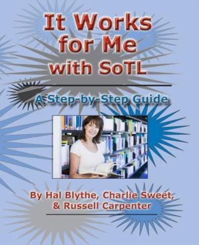 It Works for Me with SoTL - Hal Blythe Ph.D. - Books - New Forums Press - 9781581073072 - June 3, 2017