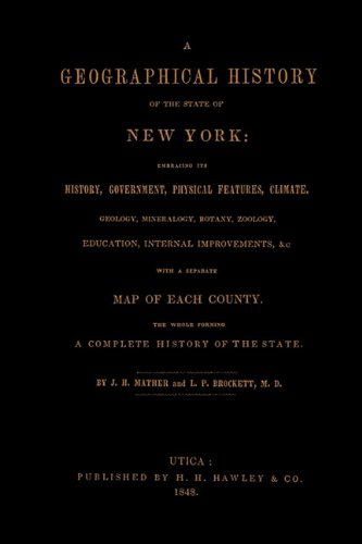 Cover for J. H. Mather · A Geographical History of the State of New York, (1848) Embracing Its History, Government, Physical Features, Climate, Geology, Mineralogy, Botany, Zoology, Education, Internal Improvements, &amp;c.; with a Separate Map of Each County. The Whole Forming a Com (Paperback Book) (2010)