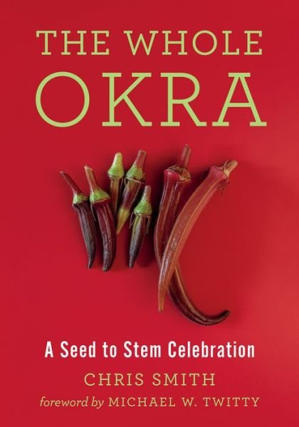 Cover for Chris Smith · The Whole Okra: A Seed to Stem Celebration (Paperback Bog) (2019)