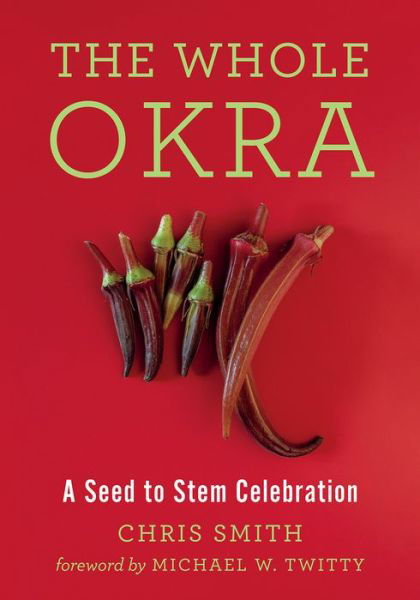 Cover for Chris Smith · The Whole Okra: A Seed to Stem Celebration (Paperback Book) (2019)