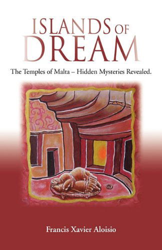 Cover for Francis Xavier Aloisio · Islands of Dream: The Temples of Malta - Hidden Mysteries Revealed (Paperback Book) (2011)