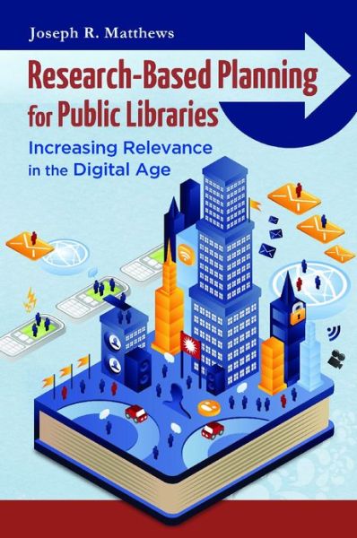 Cover for Joseph R. Matthews · Research-Based Planning for Public Libraries: Increasing Relevance in the Digital Age (Paperback Book) (2013)