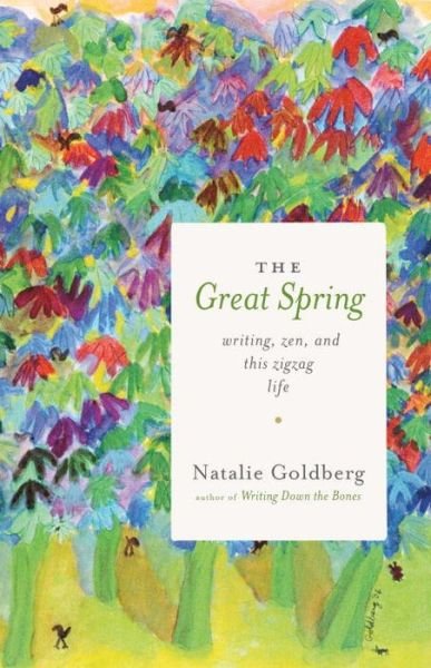 Cover for Natalie Goldberg · The Great Spring: Writing, Zen, and This Zigzag Life (Paperback Bog) (2017)