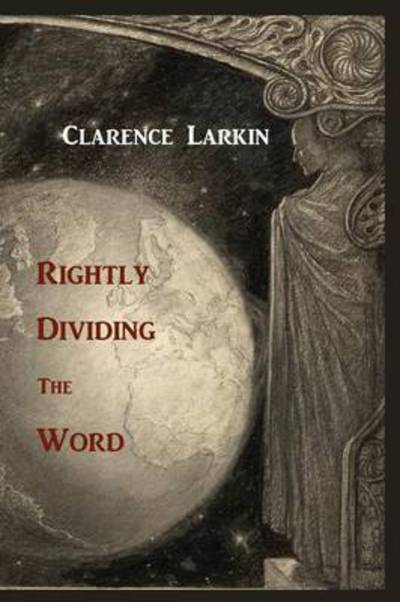 Rightly Dividing the Word - Clarence Larkin - Books - Martino Fine Books - 9781614270072 - March 26, 2011