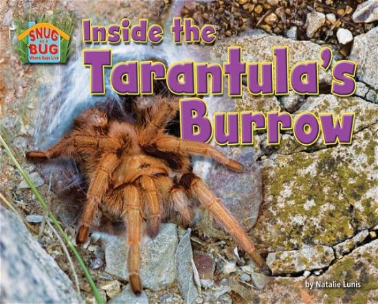 Cover for Natalie Lunis · Inside the Tarantula?s Burrow (Science Slam: Snug As a Bug-where Bugs Live) (Inbunden Bok) (2013)