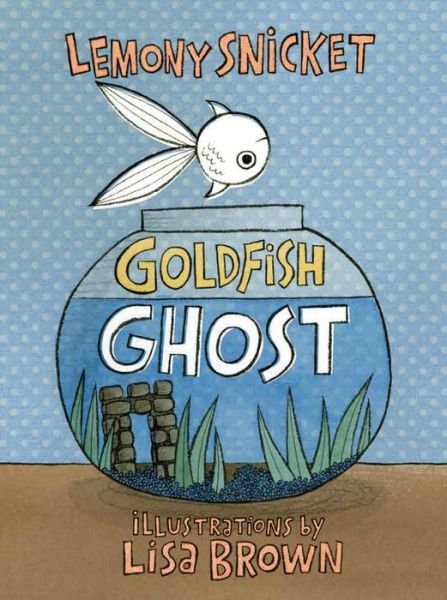 Goldfish Ghost - Lemony Snicket - Livros - Roaring Brook Press - 9781626725072 - 2 de maio de 2017