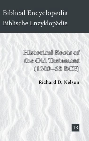 Historical Roots of the Old Testament (1200-63 Bce) (Biblical Encyclopedia) - Richard D. Nelson - Books - SBL Press - 9781628370072 - October 2, 2014