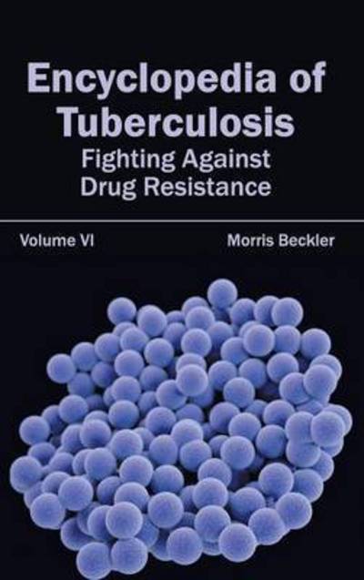 Cover for Morris Beckler · Encyclopedia of Tuberculosis: Volume Vi (Fighting Against Drug Resistance) (Gebundenes Buch) (2015)