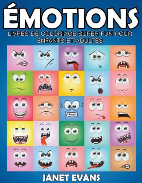 Cover for Janet Evans · Émotions: Livres De Coloriage Super Fun Pour Enfants et Adultes (Paperback Book) [French edition] (2014)