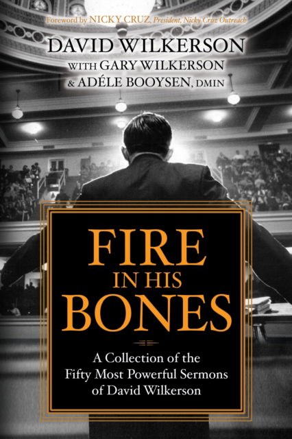 Fire in His Bones: A Collection of the Fifty Most Powerful Sermons of David Wilkerson - David Wilkerson - Kirjat - Morgan James Publishing llc - 9781636980072 - torstai 20. huhtikuuta 2023