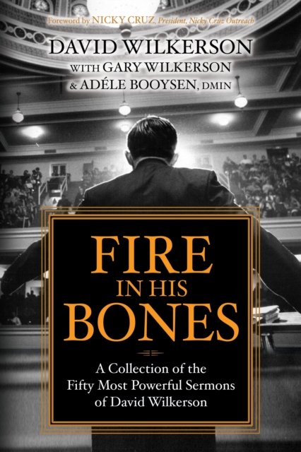Cover for David Wilkerson · Fire in His Bones: A Collection of the Fifty Most Powerful Sermons of David Wilkerson (Paperback Book) (2023)