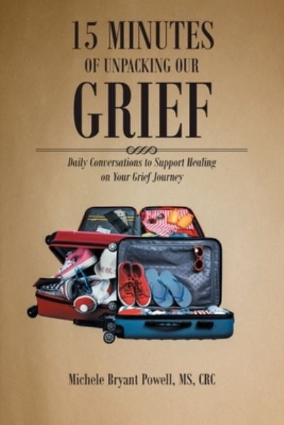 Cover for MS Michele Bryant Powell Crc · 15 Minutes of Unpacking Our Grief (Paperback Book) (2022)