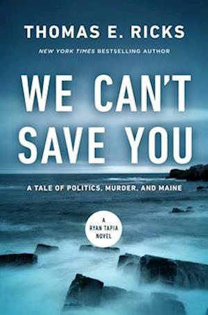 Cover for Thomas E. Ricks · We Can't Save You: A Tale of Politics, Murder, and Maine - A Ryan Tapia Novel (Hardcover Book) (2025)