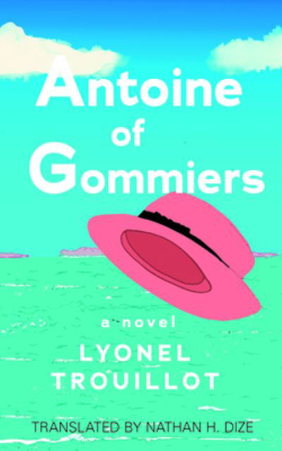 Antoine from Gommiers - Lyonel Trouillot - Books - Schaffner Press - 9781639640072 - April 11, 2023