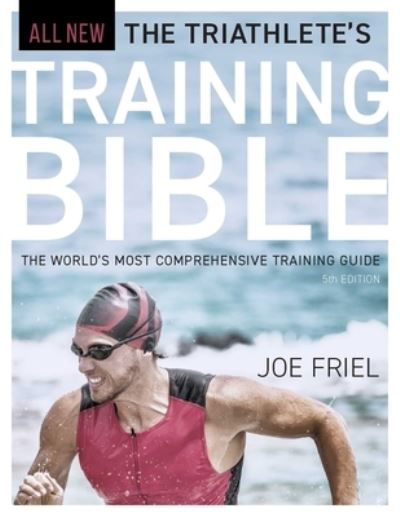 Cover for Joe Friel · The Triathlete's Training Bible: The World's Most Comprehensive Training Guide, 5th Edition (Paperback Bog) [5th edition] (2024)
