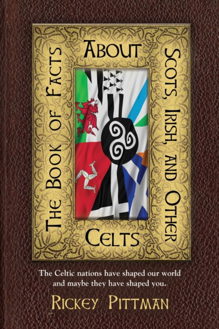 Cover for Rickey Pittman · The Book of Facts about Scots, Irish, and Other Celts: The Celtic nations have shaped our world and maybe they have shaped you. (Paperback Book) (2021)