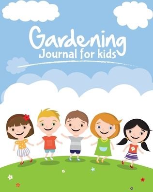 Cover for Patricia Larson · Gardening Journal For Kids: The purpose of this Garden Journal is to keep all your various gardening activities and ideas organized in one easy to find spot. (Paperback Book) (2020)