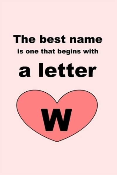 The best name is one that begins with a letter W - Letters - Books - Independently Published - 9781651785072 - December 27, 2019