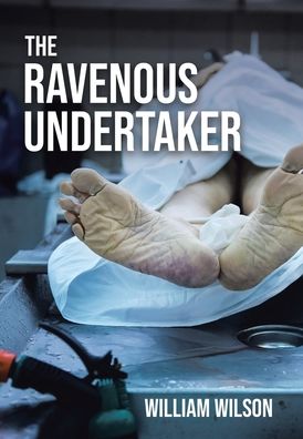 The Ravenous Undertaker - William Wilson - Kirjat - Page Publishing, Inc. - 9781662422072 - maanantai 26. lokakuuta 2020