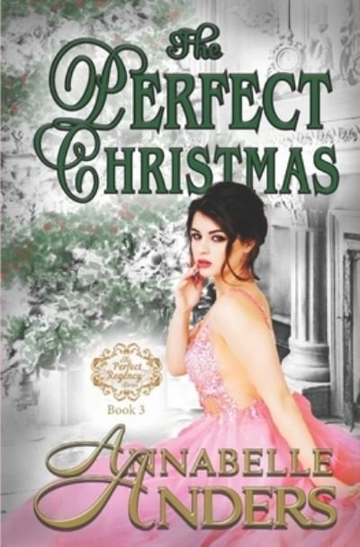 The Perfect Christmas: With Added Bonus Material - The Perfect Regency - Annabelle Anders - Livros - Independently Published - 9781677778072 - 22 de dezembro de 2019