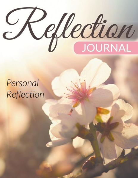 Reflection Journal: Personal Reflection - Speedy Publishing Llc - Kirjat - Speedy Publishing Books - 9781681456072 - tiistai 28. huhtikuuta 2015