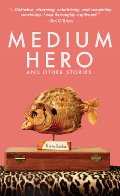 Cover for Korby Lenker · Medium Hero: And Other Stories (Paperback Book) (2016)