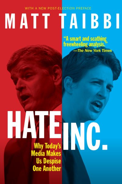 Hate, Inc.: Why Today's Media Makes Us Despise One Another - Matt Taibbi - Kirjat - OR Books - 9781682194072 - torstai 29. huhtikuuta 2021