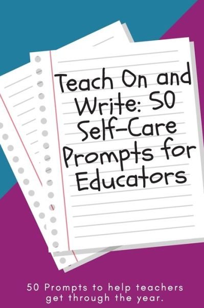 Teach On and Write - Teacher Self-Care Conference - Bøger - Independently Published - 9781707091072 - 10. november 2019
