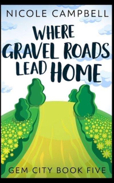 Cover for Nicole Campbell · Where Gravel Roads Lead Home (Gem City Book 5) (Taschenbuch) (2021)