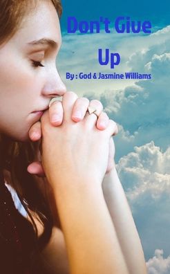 Don't Give Up - Jasmine Williams - Kirjat - Blurb - 9781715672072 - sunnuntai 18. lokakuuta 2020