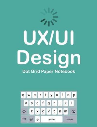 Cover for Terri Jones · UX/UI Design Dot Grid Paper Notebook (Paperback Book) (2018)