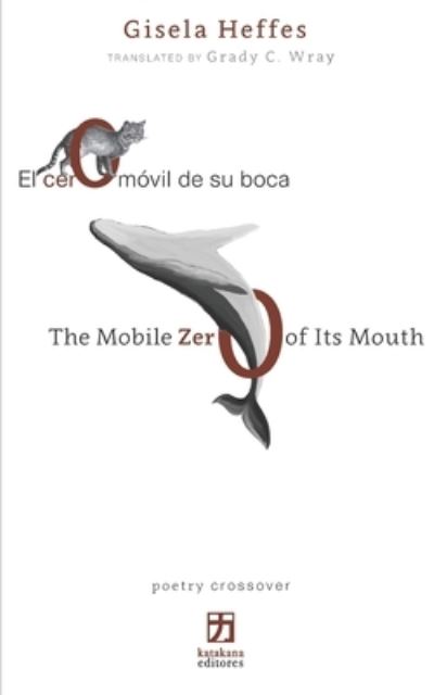 Cover for Gisela Heffes · El cero movil de su boca / The Mobile Zero of Its Mouth (Paperback Book) (2020)