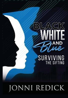 Cover for Jonni Redick · Black, White and Blue, Surviving the Sifting (Hardcover Book) (2021)