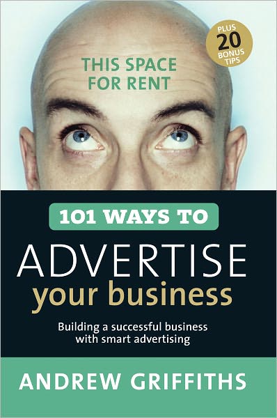 Cover for Andrew Griffiths · 101 Ways to Advertise Your Business: Building a Successful Business with Smart Advertising (101 . . . Series) (Paperback Book) [Second Edition, Second edition] (2006)