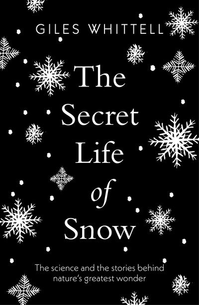 Cover for Giles Whittell · The Secret Life of Snow: The science and the stories behind nature's greatest wonder (Paperback Book) (2019)