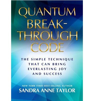 Cover for Sandra Anne Taylor · Quantum Breakthrough Code: The Simple Technique That Brings Everlasting Joy and Success (Paperback Bog) (2014)