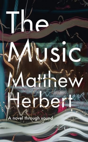 Cover for Matthew Herbert · The Music: An Album in Words (Hardcover Book) (2018)