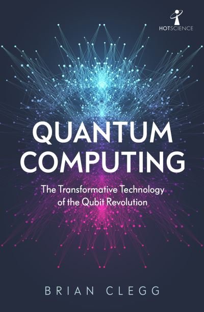 Cover for Brian Clegg · Quantum Computing: The Transformative Technology of the Qubit Revolution - Hot Science (Paperback Bog) (2021)