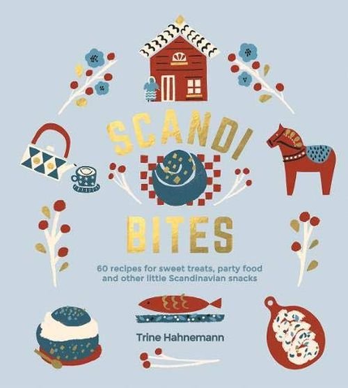 Cover for Trine Hahnemann · Scandi Bites: 60 Recipes for Sweet Treats, Party Food and Other Little Scandinavian Snacks (Innbunden bok) (2019)