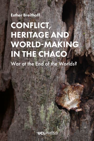 Cover for Esther Breithoff · Conflict, Heritage and World-Making in the Chaco: War at the End of the Worlds? (Pocketbok) (2020)