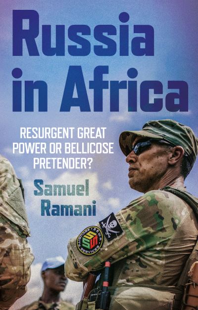 Cover for Samuel Ramani · Russia in Africa: Resurgent Great Power or Bellicose Pretender? (Hardcover Book) (2023)