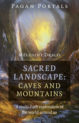 Cover for Melusine Draco · Pagan Portals - Sacred Landscape: Caves and Mountains: A Multi-Path Exploration of the World Around Us (Paperback Book) (2020)