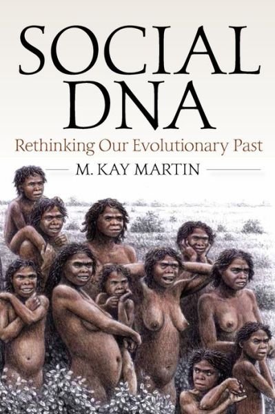 Cover for M. Kay Martin · Social DNA: Rethinking Our Evolutionary Past (Innbunden bok) (2018)