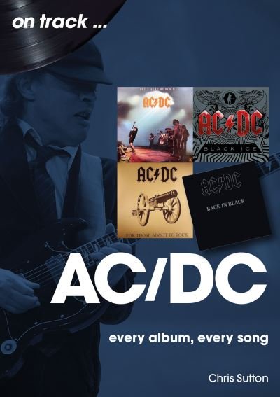 AC/DC On Track: Every Album, Every Song - On Track - Chris Sutton - Bøger - Sonicbond Publishing - 9781789523072 - 12. april 2024