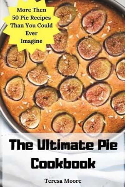 Cover for Teresa Moore · The Ultimate Pie Cookbook (Paperback Book) (2018)