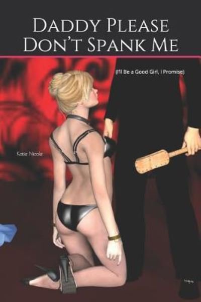 Cover for Katie Nicole · Daddy Please Don't Spank Me (Paperback Book) (2018)